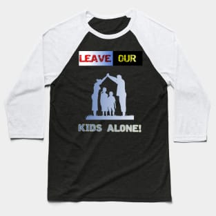 Leave our kids alone, nuclear family design! Baseball T-Shirt